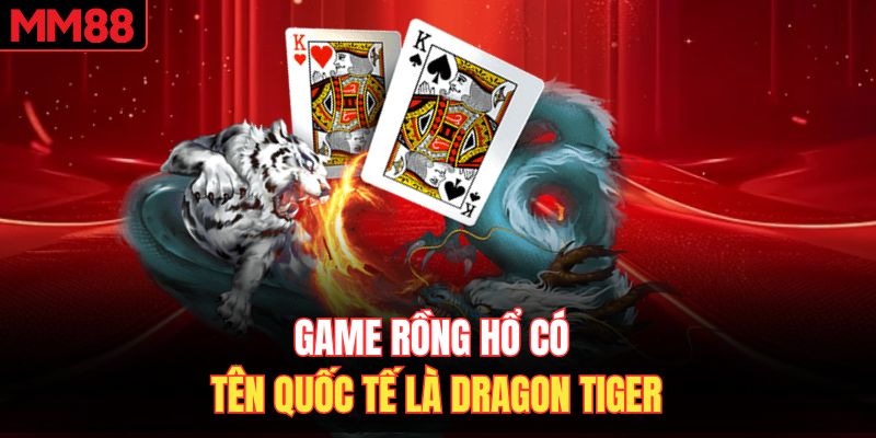 Game Rồng Hổ có tên quốc tế là Dragon Tiger
