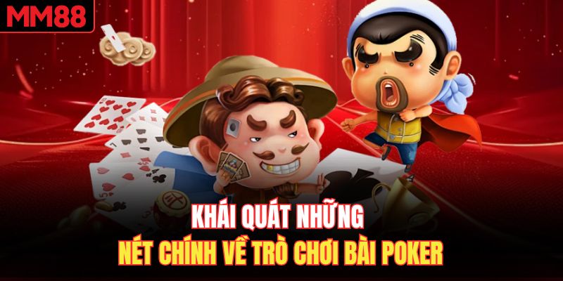 Khái quát những nét chính về trò chơi bài Poker