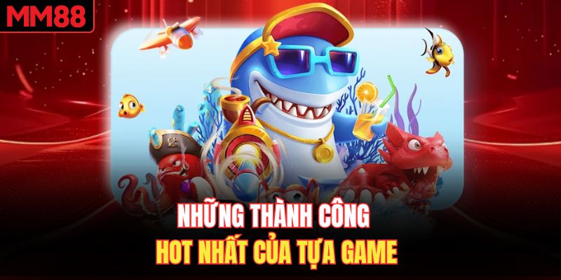 Những thành công hot nhất của tựa game