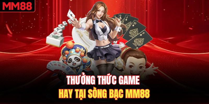 Thưởng thức game hay tại sòng bạc MM88
