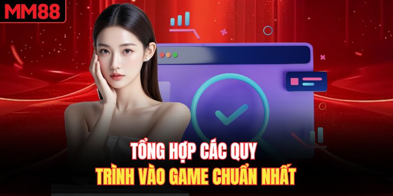 Tổng hợp các quy trình vào game chuẩn nhất