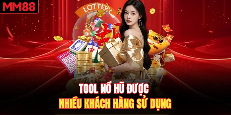 Tool nổ hũ được nhiều khách hàng sử dụng