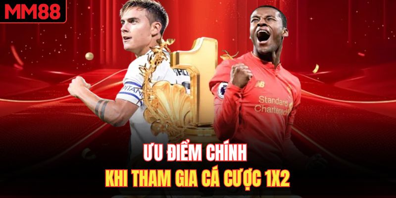 Ưu điểm chính khi tham gia cá cược 1x2